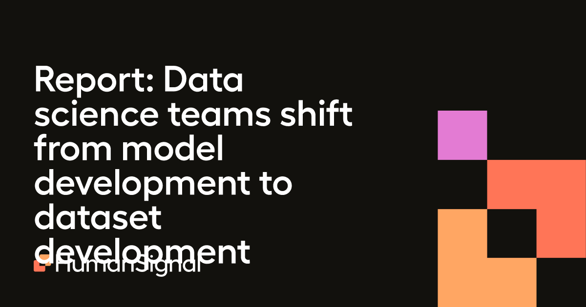 Report: Data science teams shift from model development to dataset ...